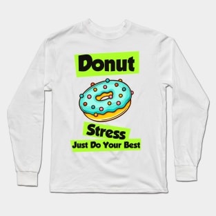 Donut Stress Just Do Your Best Long Sleeve T-Shirt